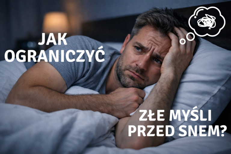 Jak ograniczyć myśli przed snem? One najbardziej blokują Twoje zasypianie!